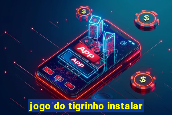 jogo do tigrinho instalar